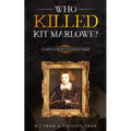 Who Killed Kit Marlowe?: A Contract to Murder in Elizabethan England