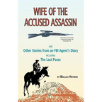 Wife of the Accused Assassin: And Other Stories from an FBI Agent's Diary Including the Last Posse - Paperback