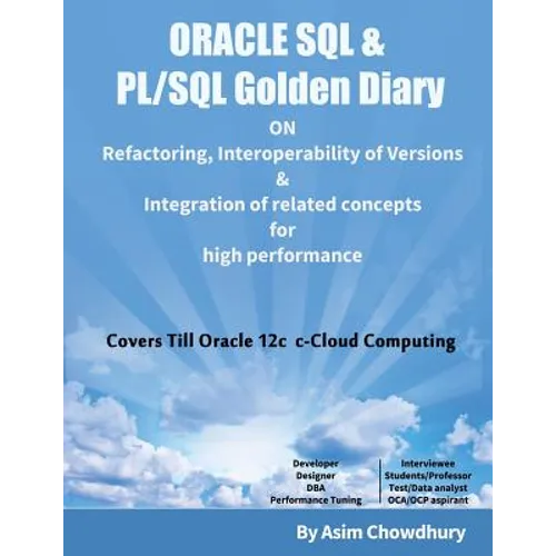 ORACLE SQL & PL/SQL Golden Diary: Refactoring, Interoperability of Versions & Integration of related concepts for High Performance