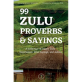 99 Zulu Proverbs and Sayings: A Collection of Classic Zulu Expressions, Wise Sayings, and Advice