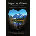 Right Use of Power: The Heart of Ethics: A Guide and Resource for Professional Relationships, 10th Anniversary Edition