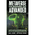 Metaverse For Beginners and Advanced: A Complete Journey Into the Metaverse Virtual World (Web 3.0): Learn to Invest in NFT (Non-Fungible Token), Cryp