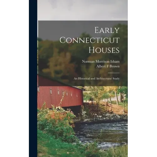 Early Connecticut Houses: an Historical and Architectural Study