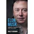 Elon Musk: A Biography of the Billionaire Behind SpaceX, Tesla & Twitter