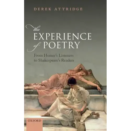Experience of Poetry: From Homer's Listeners to Shakespeare's Readers