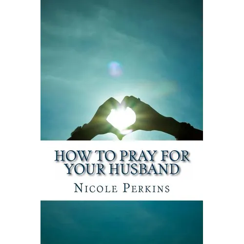 How to Pray for Your Husband: Bless Your Husband Everyday