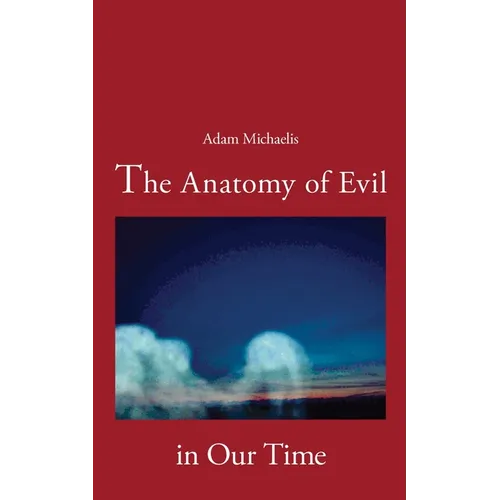 The Anatomy of Evil in Our Time