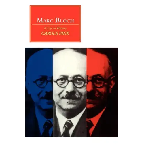 Marc Bloch: A Life in History