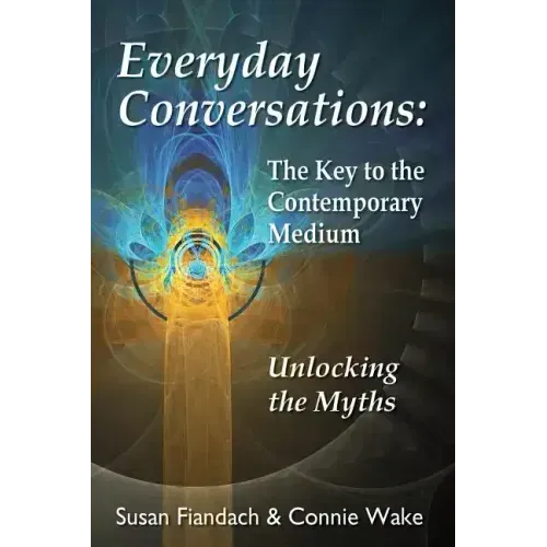 Everyday Conversations: The Key to the Contemporary Medium: Unlocking the Myths