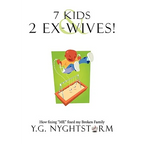 7 Kids & 2 Ex-Wives!: How fixing "ME" fixed my Broken Family - Paperback