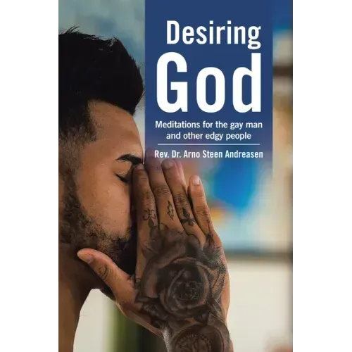 Desiring God: Meditations for the Gay Man and Other Edgy People