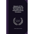 Memoirs Of The Chief Incidents Of The Public Life Of Printed For Private Circulation