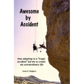 Awesome by Accident: How adapting to a "tragic accident" led me to create my extraordinary life