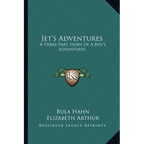 Jet's Adventures: A Three-Part Story Of A Boy's Adventures - Paperback