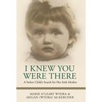I Knew You Were There: A Stolen Child's Search for Her Irish Mother - Hardcover