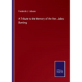 A Tribute to the Memory of the Rev. Jabez Bunting