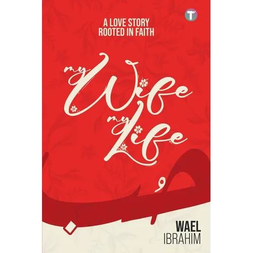 My Wife My Life: A Love Story Rooted In Faith