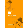 UX Mastery: The Art & Science of User Experience Design