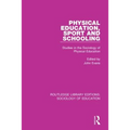 Physical Education, Sport and Schooling: Studies in the Sociology of Physical Education