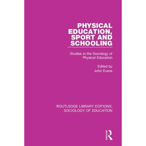 Physical Education, Sport and Schooling: Studies in the Sociology of Physical Education