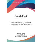 Cannibal Jack: The True Autobiography Of A White Man In The South Seas - Paperback