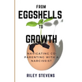 From Eggshells To Growth: A guide to balanced Co-Parenting with a Narcissist