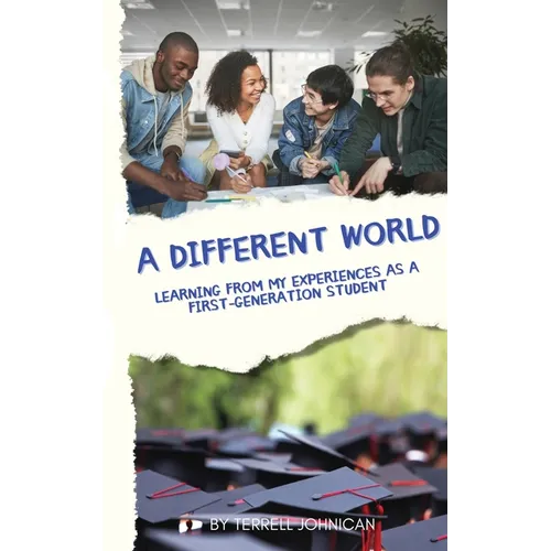 A Different World: Learning from My Experiences as a First-Generation College Student