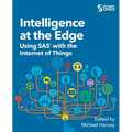 Intelligence at the Edge: Using SAS with the Internet of Things