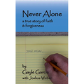 Never Alone: a true story of faith and forgiveness