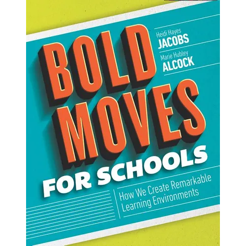 Bold Moves for Schools: How We Create Remarkable Learning Environments