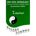 The New Astrology Taurus Chinese and Western Zodiac Signs: The New Astrology by Sun Signs