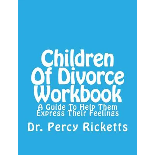 Children of Divorce Workbook: A Guide to Help Them Express Their Feelings