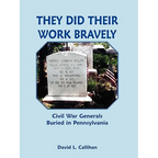 They Did Their Work Bravely: Civil War Generals Buried in Pennsylvania