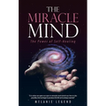 The Miracle Mind: The Power of Self-Healing