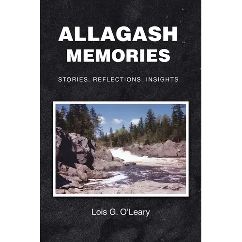 Allagash Memories: Stories, Reflections, Insights