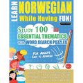Learn Norwegian While Having Fun! - For Adults: Easy to Advanced - Study 100 Essential Thematics with Word Search Puzzles - Vol.1