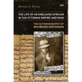 Life of an Enslaved African in the Ottoman Empire and Iran: The Autobiography of Mahboob Qirvanian