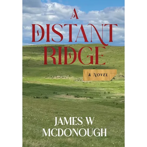 A Distant Ridge: A novel of the Northern Plains in the 1870s