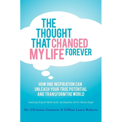 The Thought That Changed My Life Forever: How One Inspiration Can Unleash Your True Potential and Transform the World