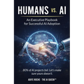 Humans vs. AI: An Executive Playbook for Successful AI Adoption