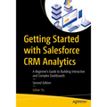 Getting Started with Salesforce Crm Analytics: A Beginner's Guide to Building Interactive and Complex Dashboards