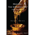 Healing The Shaman's Way - Book 4 - Essential Oils