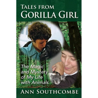 Tales from Gorilla Girl: The Magic and Mystery of My Life with Animals