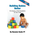 Building Babies Better: Developing a Solid Foundation for Your Child Second Edition