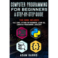 Computer programming for beginners a step-by-step guide: 4 books in 1: kali linux, python for beginners, learn sql, computer programming javascript