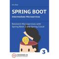 Spring Boot Intermediate Microservices: Resilient Microservices with Spring Boot 2 and Spring Cloud