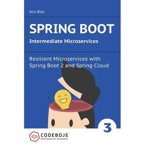 Spring Boot Intermediate Microservices: Resilient Microservices with Spring Boot 2 and Spring Cloud