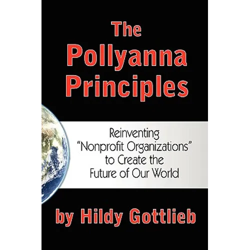 The Pollyanna Principles: Reinventing "Nonprofit Organizations" to Create the Future of Our World
