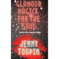 Glamour Magick for the Soul: Spells to Be a Bad A$$ Witch