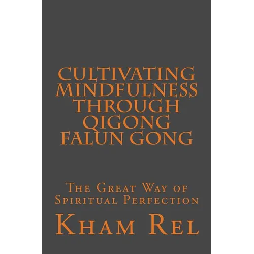 Cultivating Mindfulness through Qigong Falun Gong: The Great Way of Spiritual Perfection